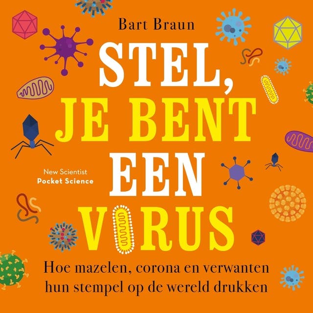 Stel, je bent een virus: Hoe mazelen, corona en verwanten hun stempel op de wereld drukken