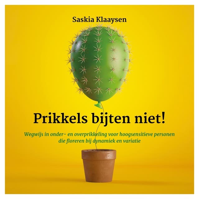 Prikkels bijten niet!: Wegwijs in onder- en overprikkeling voor hoogsensitieve personen die floreren bij dynamiek en variatie