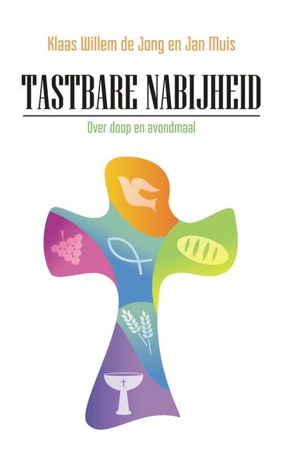 Tastbare nabijheid: Over doop en avondmaal