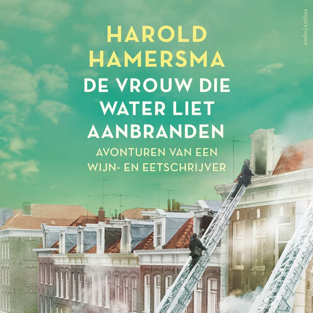De vrouw die water liet aanbranden: Avonturen van een wijn- en eetschrijver