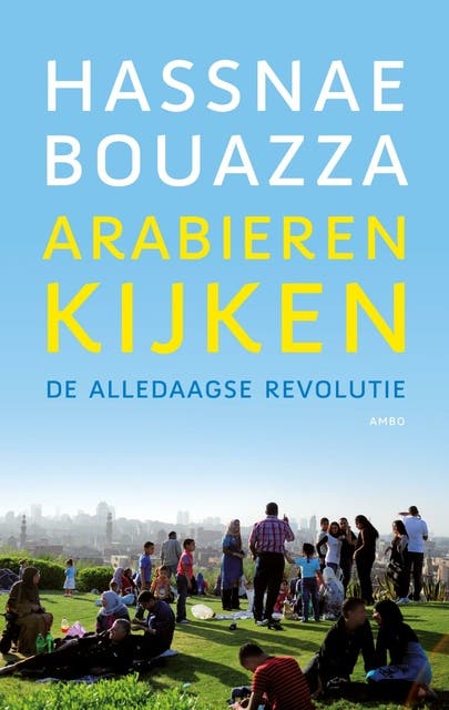 Arabieren kijken: De alledaagse revolutie