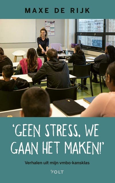 Geen stress, we gaan het maken!: Verhalen uit mijn vmbo-kansklas