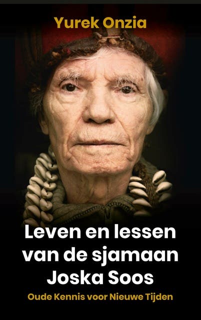 Leven en lessen van de sjamaan Joska Soos: Oude kennis voor nieuwe tijden