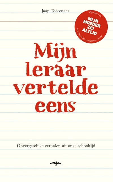 Mijn leraar vertelde eens: Wijze woorden, onvergetelijke uitspraken en vermakelijke voorvallen in de klas