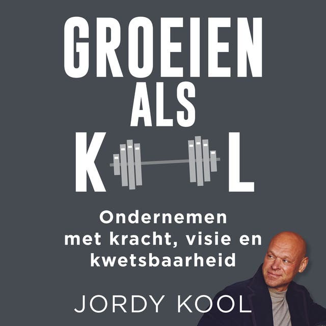 Groeien als Kool: Ondernemen met kracht, visie en kwetsbaarheid