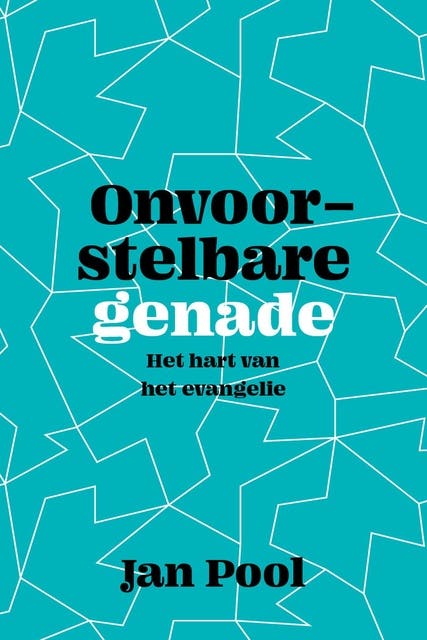 Onvoorstelbare genade: Het hart van het evangelie