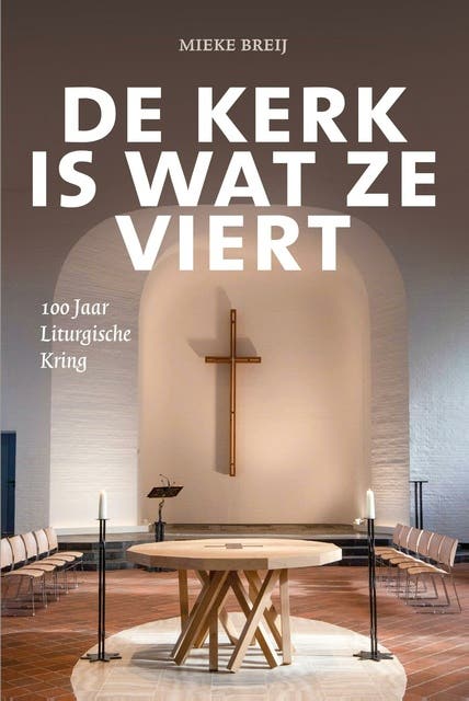 De kerk is wat ze viert: 100 jaar Liturgische Kring
