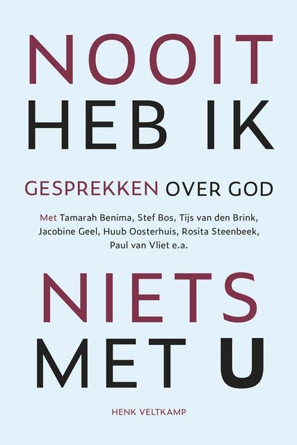 Nooit heb ik niets met U: Gesprekken over God