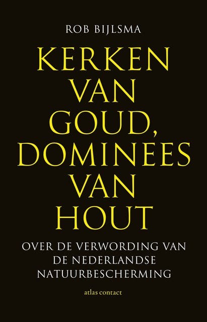 Kerken van goud, dominees van hout: over de verwording van de Nederlandse natuurbescherming