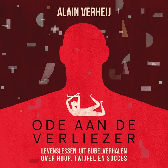 Ode aan de verliezer: Levenslessen uit Bijbelverhalen over hoop, twijfel en succes