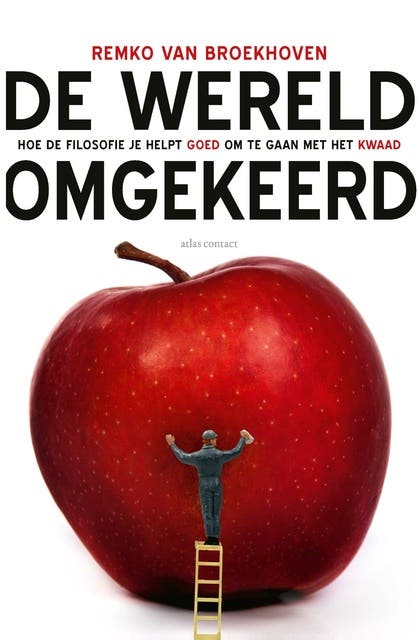 De wereld omgekeerd: Hoe de filosofie je helpt goed om te gaan met het kwaad