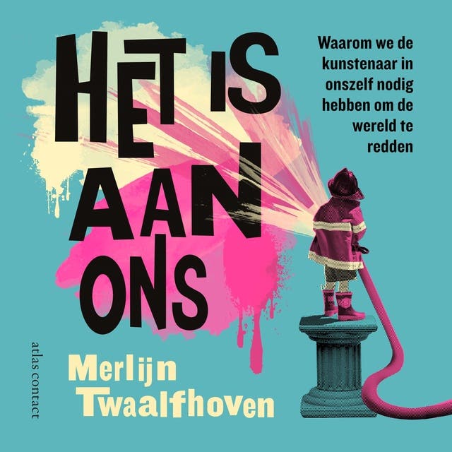 Het is aan ons: waarom we de kunstenaar in onszelf nodig hebben om de wereld te redden
