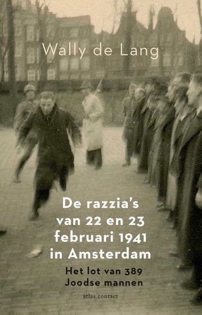 De razzia's van 22 en 23 februari 1941 in Amsterdam: het lot van 389 joodse mannen