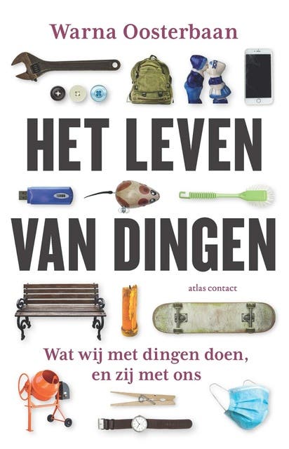 Het leven van dingen: wat wij met dingen doen, en zij met ons