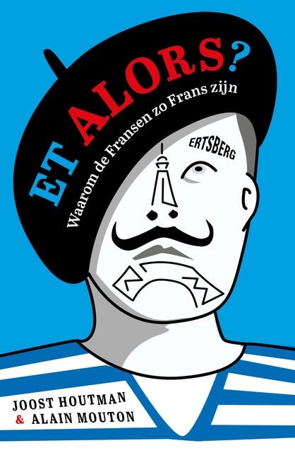 Et alors?: Waarom de Fransen zo Frans zijn