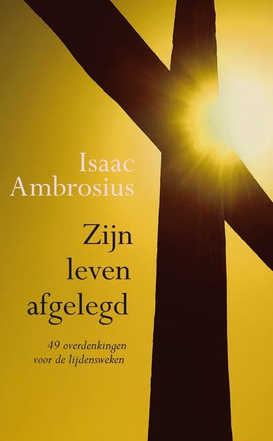 Zijn leven afgelegd: 49 overdenkingen voor de lijdensweken