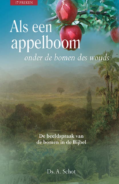 Als een appelboom onder de bomen des wouds: 17 preken over allerlei bomen