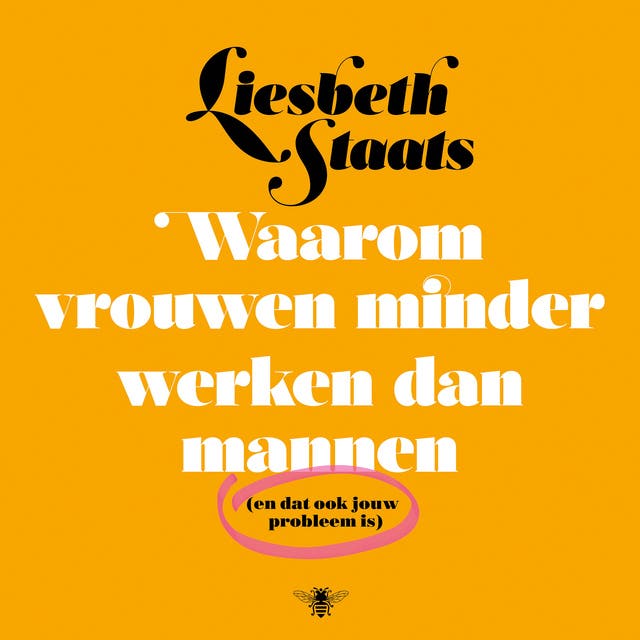 Waarom vrouwen minder werken dan mannen: (en dat ook jouw probleem is)