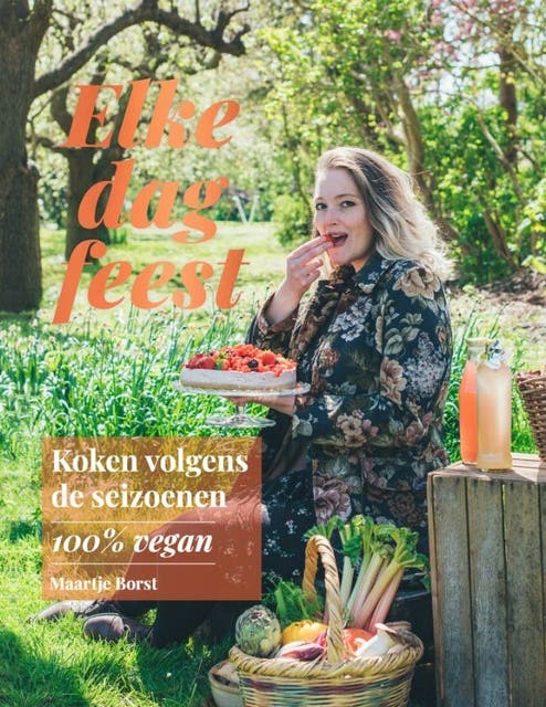 Elke dag feest: Koken volgens de seizoenen - 100% vegan
