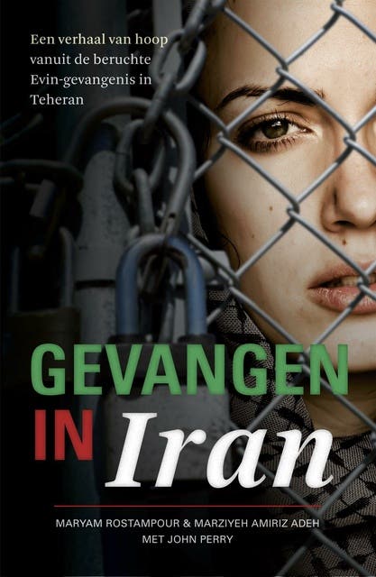 Gevangen in Iran: een waargebeurd verhaal van hoop vanuit de beruchte evin-gevangenis in Teheran