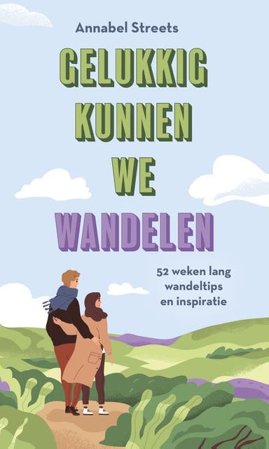 Gelukkig kunnen we wandelen: 52 weken lang wandeltips en inspiratie