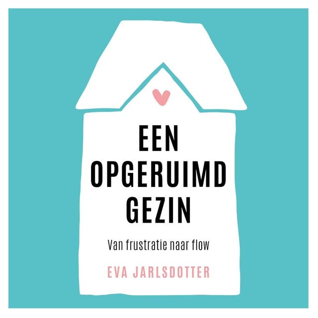 Een opgeruimd gezin: Van frustratie naar flow in 7 simpele stappen