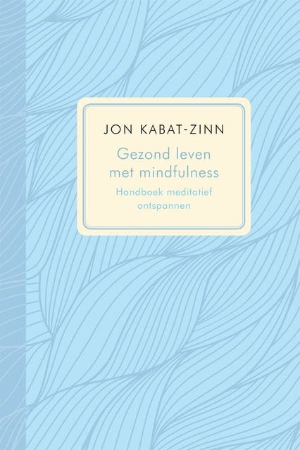 Gezond leven met mindfulness: handboek meditatief ontspannen : effectief programma voor het bestrijden van pijn en stress
