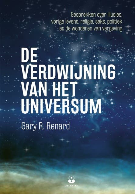De verdwijning van het universum: gesprekken over illusies, vorige levens, religie, seks, politiek en de wonderen van vergeving
