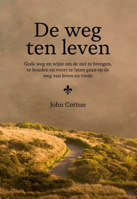 De weg ten leven: Gods weg en wijze om de ziel te brengen, te houden en voort te laten gaan op de weg van leven en vrede