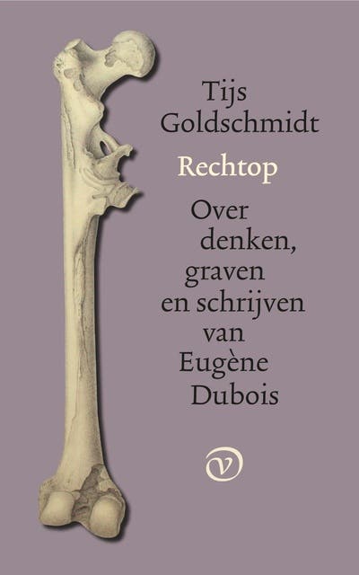 Rechtop: Over denken, graven en schrijven van Eugène Dubois