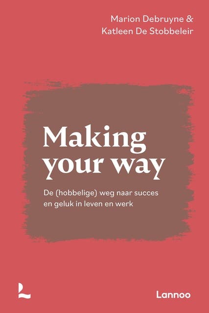 Making your way: De (hobbelige) weg naar succes en geluk in leven en werk