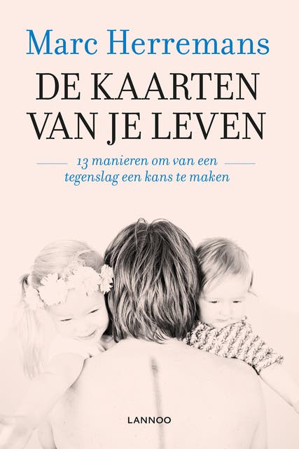 De kaarten van je leven: 13 manieren om van tegenslagen kansen te maken