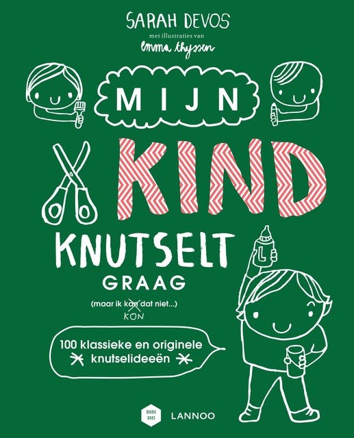 Mijn kind knutselt graag!: 100 knutselideeën voor saaie momenten
