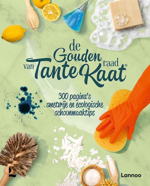 De gouden raad van Tante Kaat: 300 pagina's smetvrije en ecologische schoonmaaktips