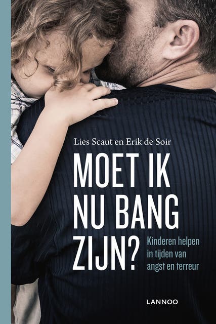 Moet ik nu bang zijn: kinderen helpen in tijden van angst en terreur
