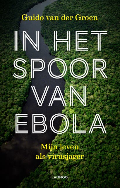 In het spoor van ebola: Mijn leven als virusjager