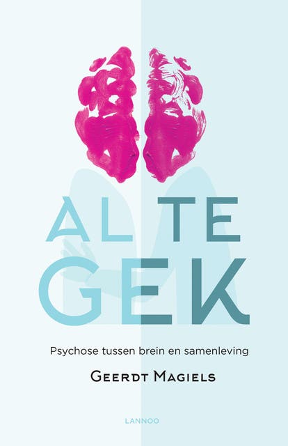 Al te gek: psychose tussen brein en samenleving