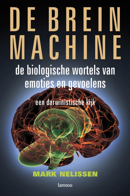 De brein machine: de biologische wortels van emoties en gevoelens; een darwinistische kijk