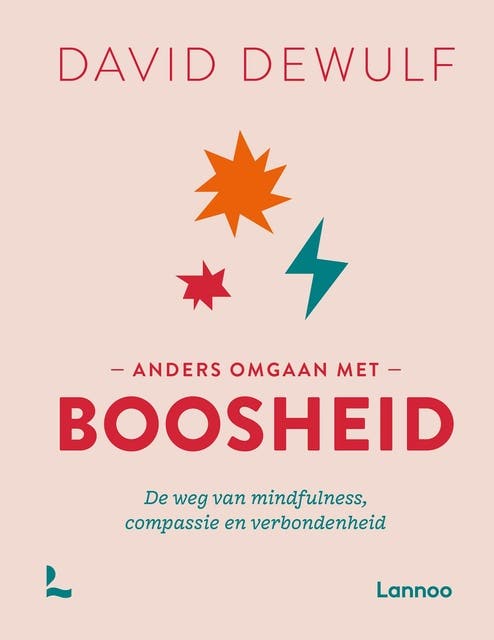 Anders omgaan met boosheid: De weg van mindfulness, compassie en verbondenheid
