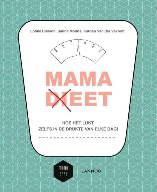 Mama (di)eet: hoe het zelfs lukt, zelfs in de drukte van elke dag!