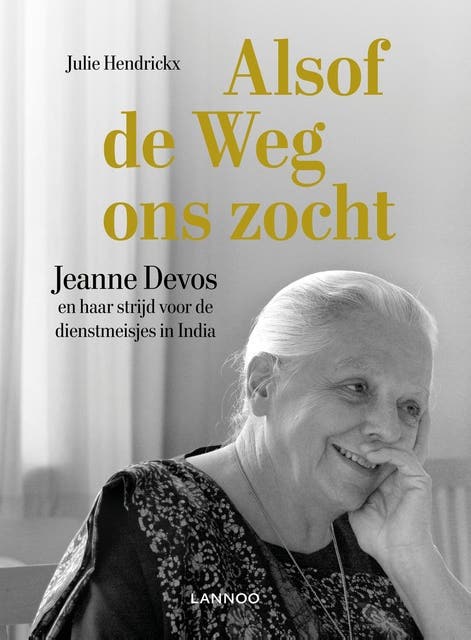 Alsof de weg ons zocht: Jeanne Devos en haar strijd voor de dienstmeisjes in India