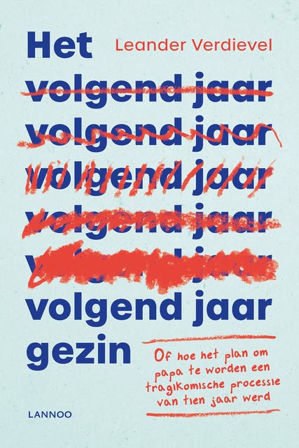 Het volgend-jaar-gezin: Of hoe het plan om vader te worden een tragikomische processie van tien jaar werd