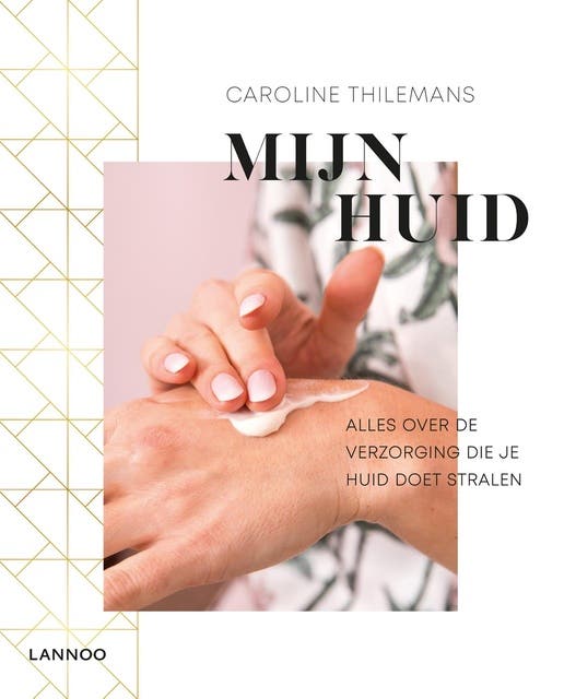 Mijn huid: Alles over de verzorging die je huid doet stralen