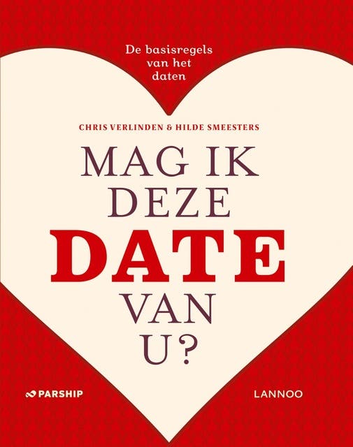 Mag ik deze date van u?: de basisregels van het daten