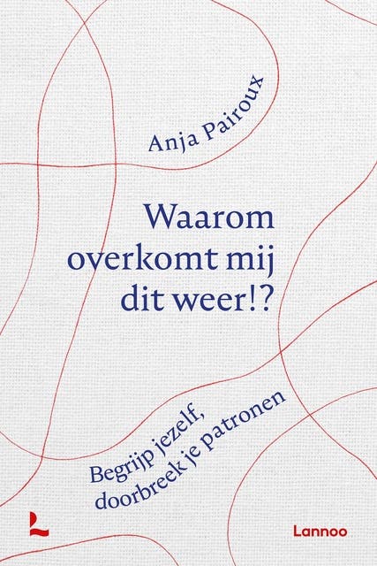 Waarom overkomt dit mij weer?: Begrijp jezelf, doorbreek je patronen