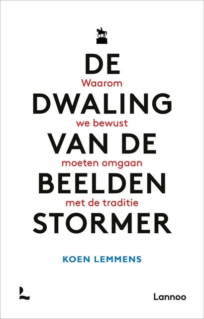 De dwaling van de beeldenstormer: Waarom we bewust moeten omgaan met de traditie