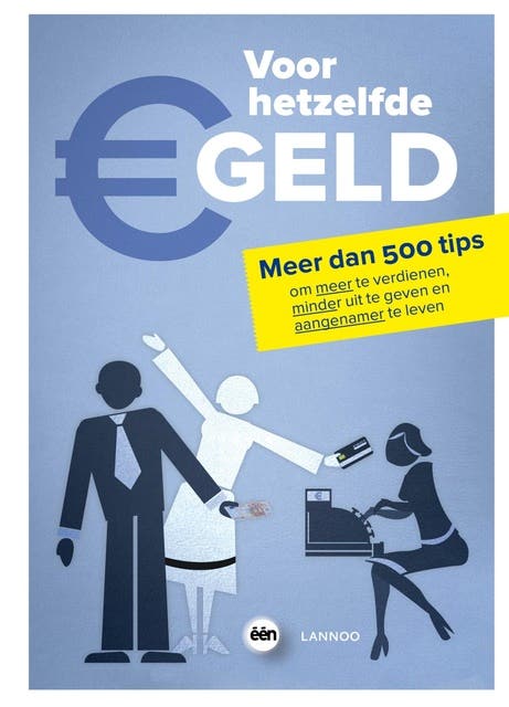 Voor hetzelfde geld: Meer dan 500 tips om meer te verdienen, minder uit te geven en aangenamer te leven