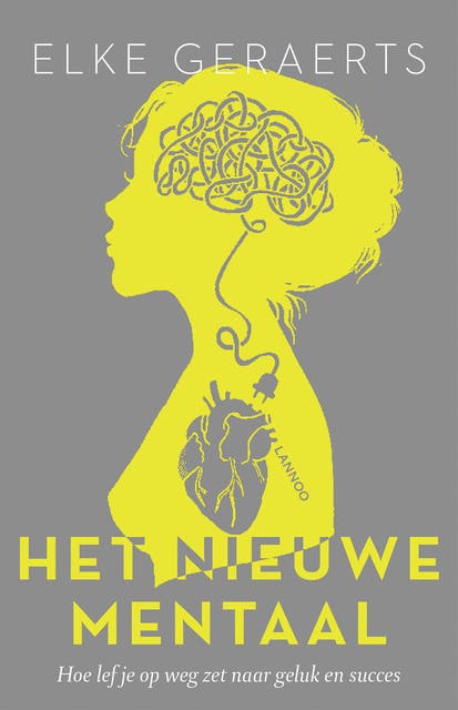 Het nieuwe mentaal: hoe lef je op weg zet naar geluk en succes