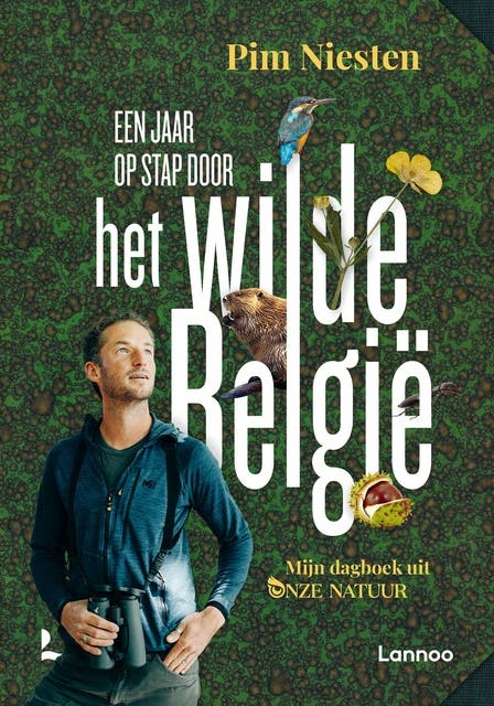 Een jaar op stap door het wilde België: Mijn dagboek van onze natuur