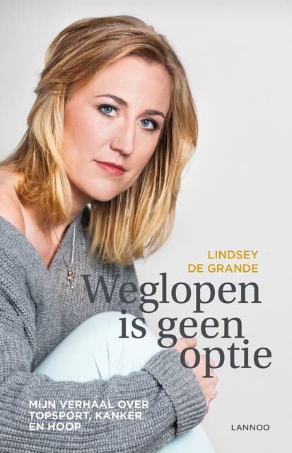 Weglopen is geen optie: mijn verhaal over topsport, kanker en hoop